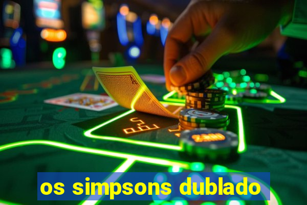 os simpsons dublado